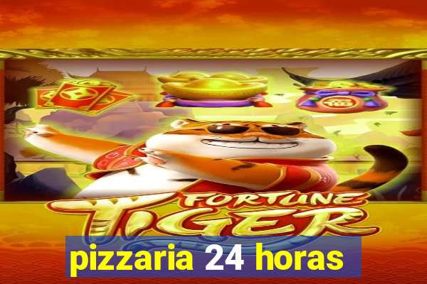 pizzaria 24 horas